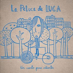 LA PELUCA DE LUCA: UN CUENTO PARA VALIENTES 